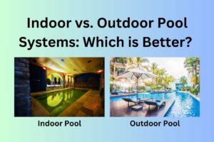 Indoor vs. Outdoor Pool Systems