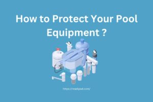 How to Protect Your Pool Equipment