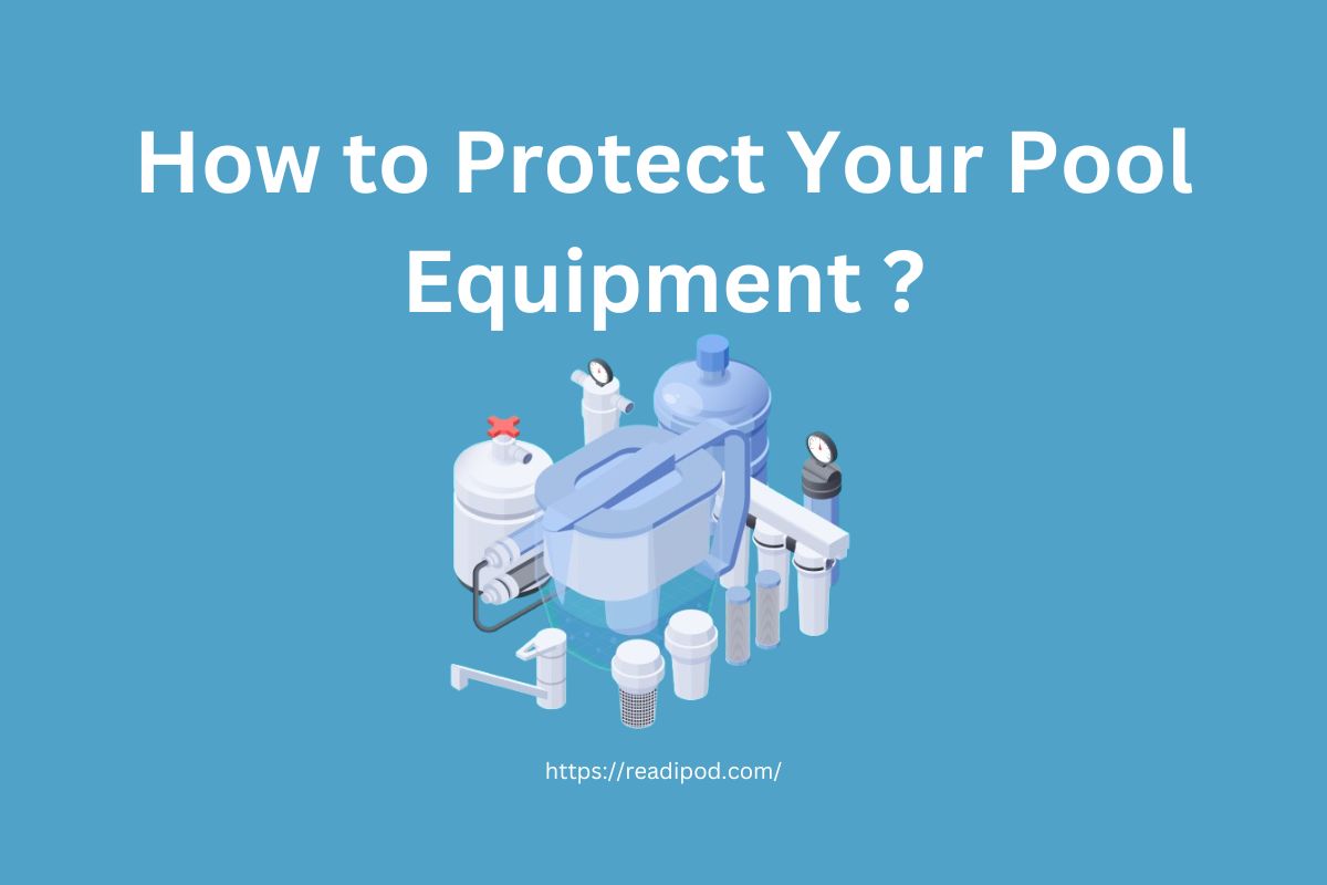 How to Protect Your Pool Equipment